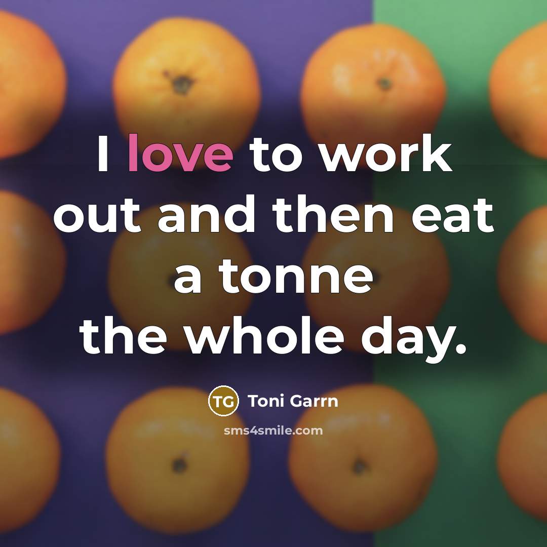 “I love to work out and then eat a tonne…” quote by Toni Garrn