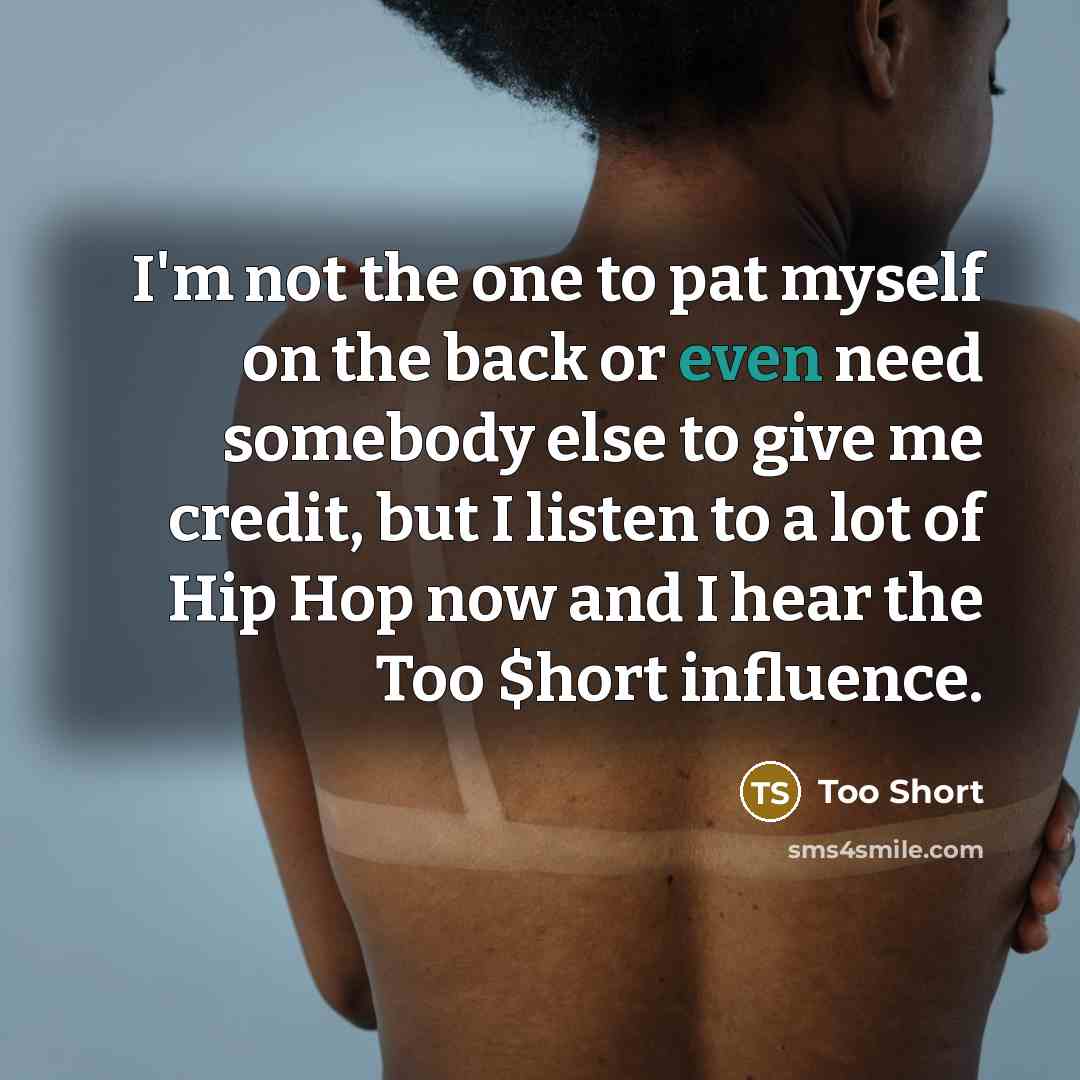 “I'm not the one to pat myself on the back…” quote by Too Short