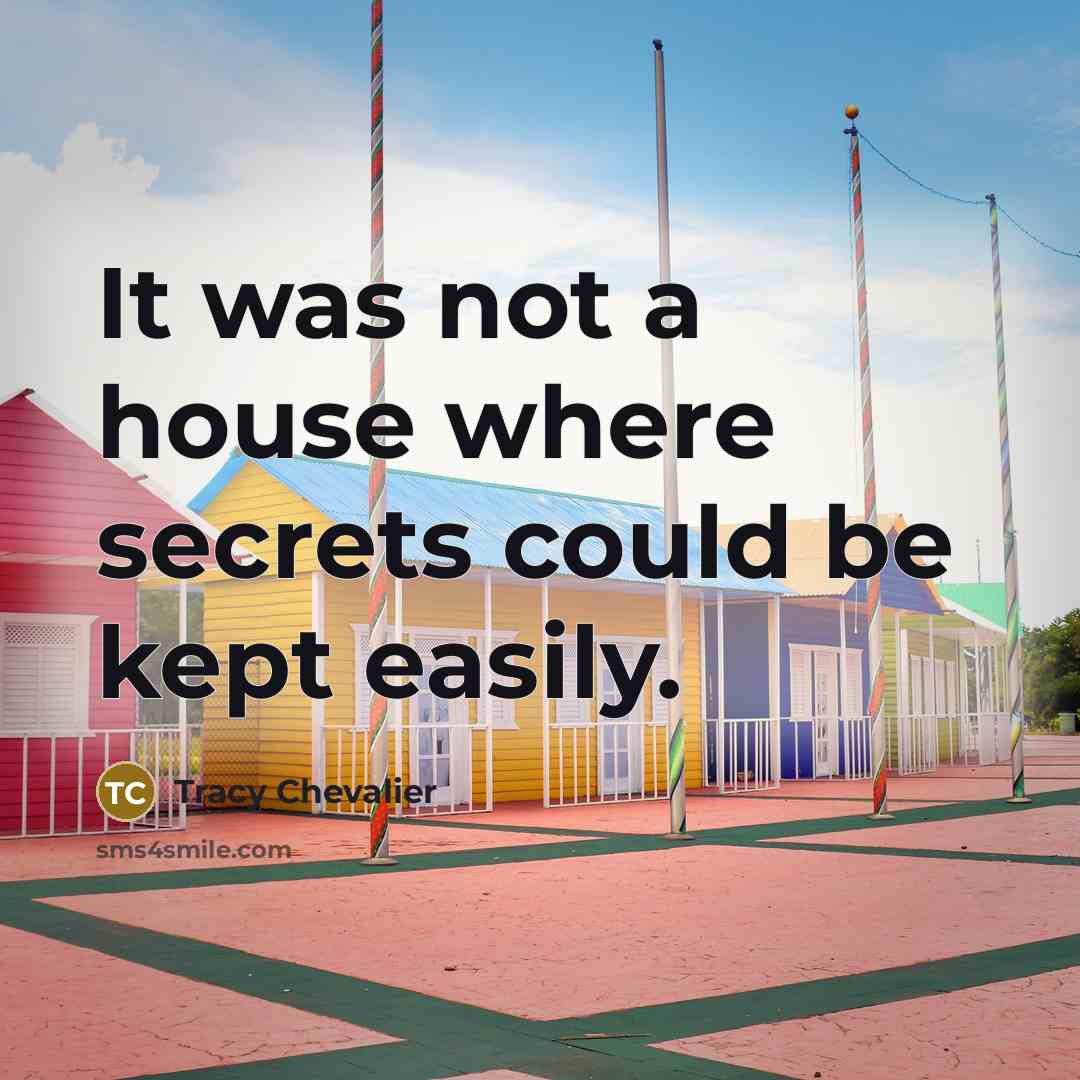“It was not a house where secrets could be kept…” quote by Tracy Chevalier