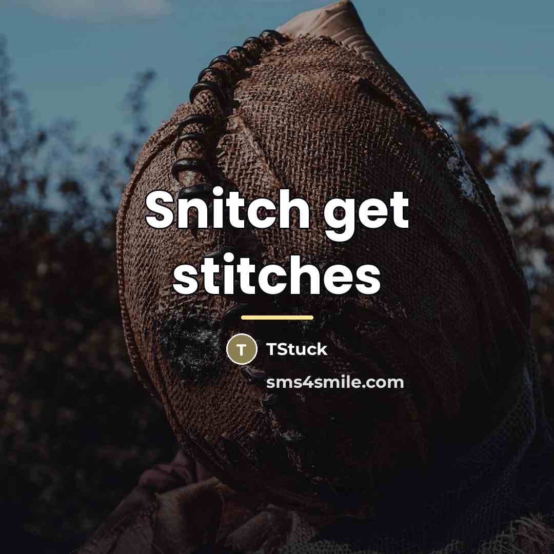 “Snitch get stitches…” quote by TStuck