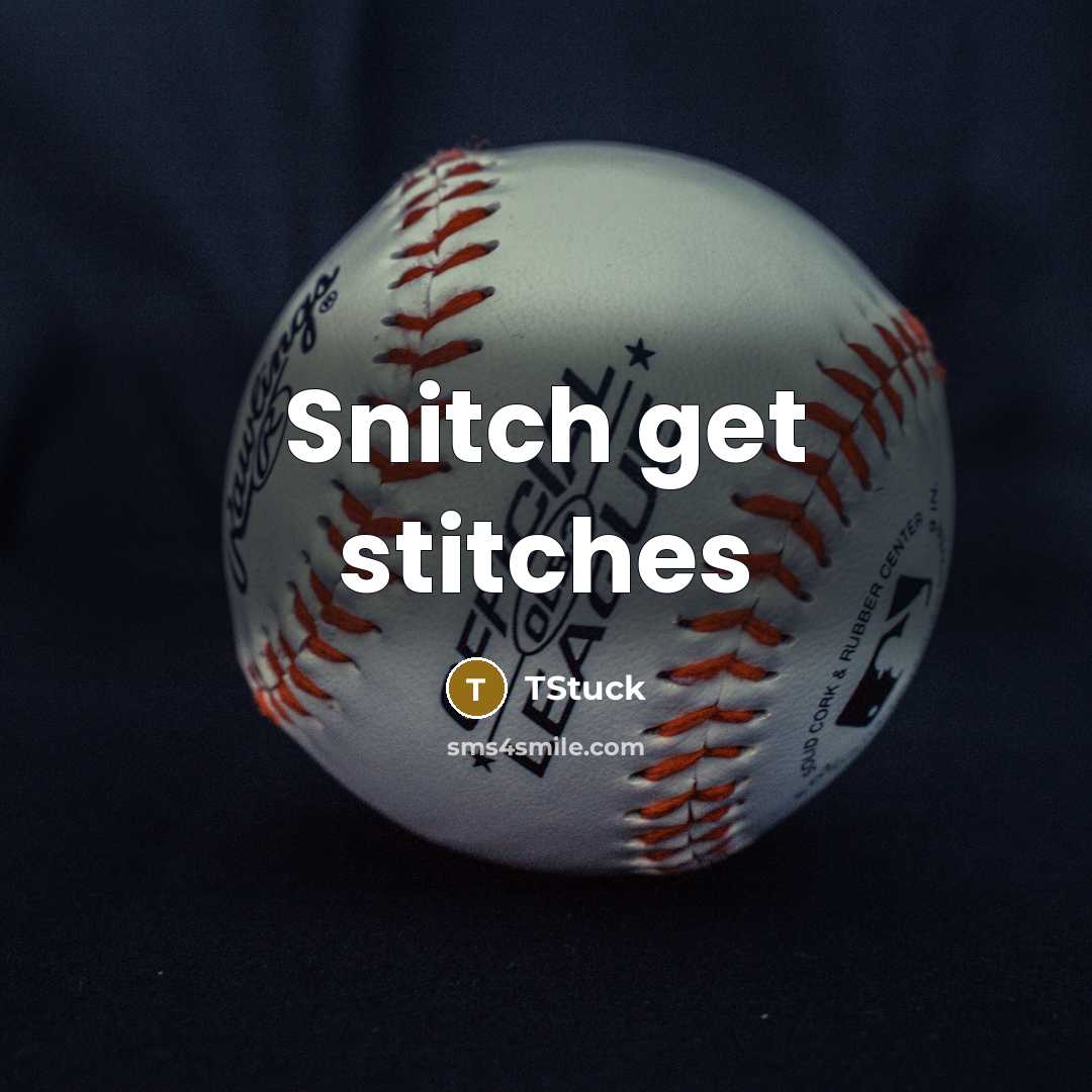 “Snitch get stitches” quote by TStuck