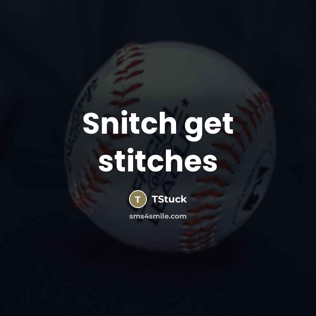“Snitch get stitches” quote by TStuck