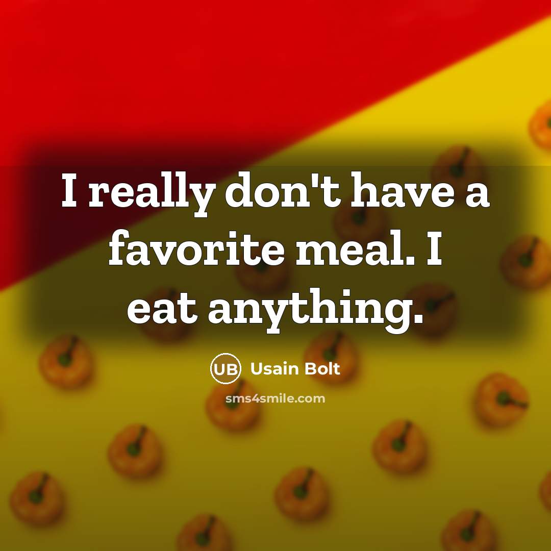 “I really don't have a favorite meal. I eat anything.…” quote by Usain Bolt
