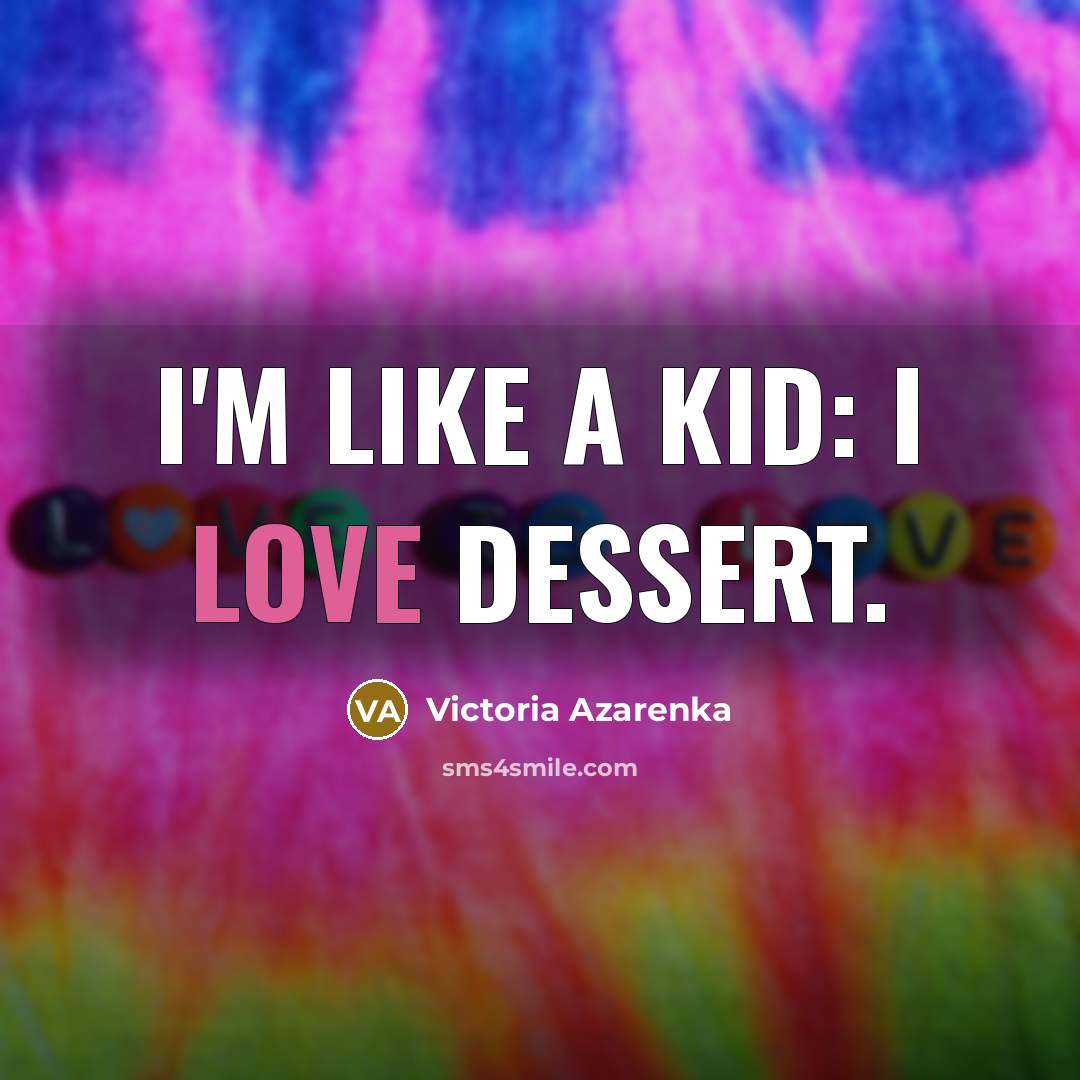 “I'm like a kid: I love dessert.…” quote by Victoria Azarenka