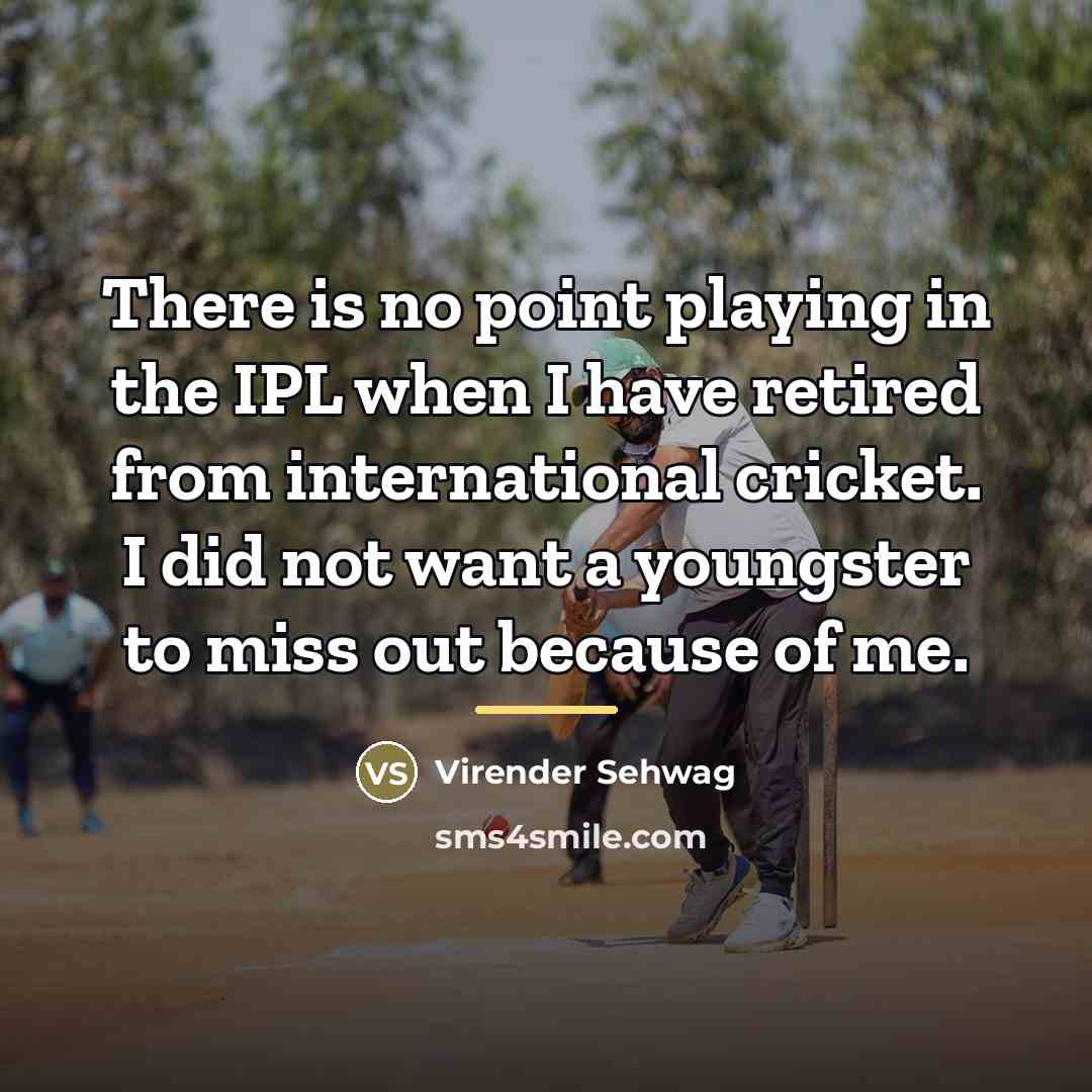“There is no point playing in the IPL when I…” quote by Virender Sehwag