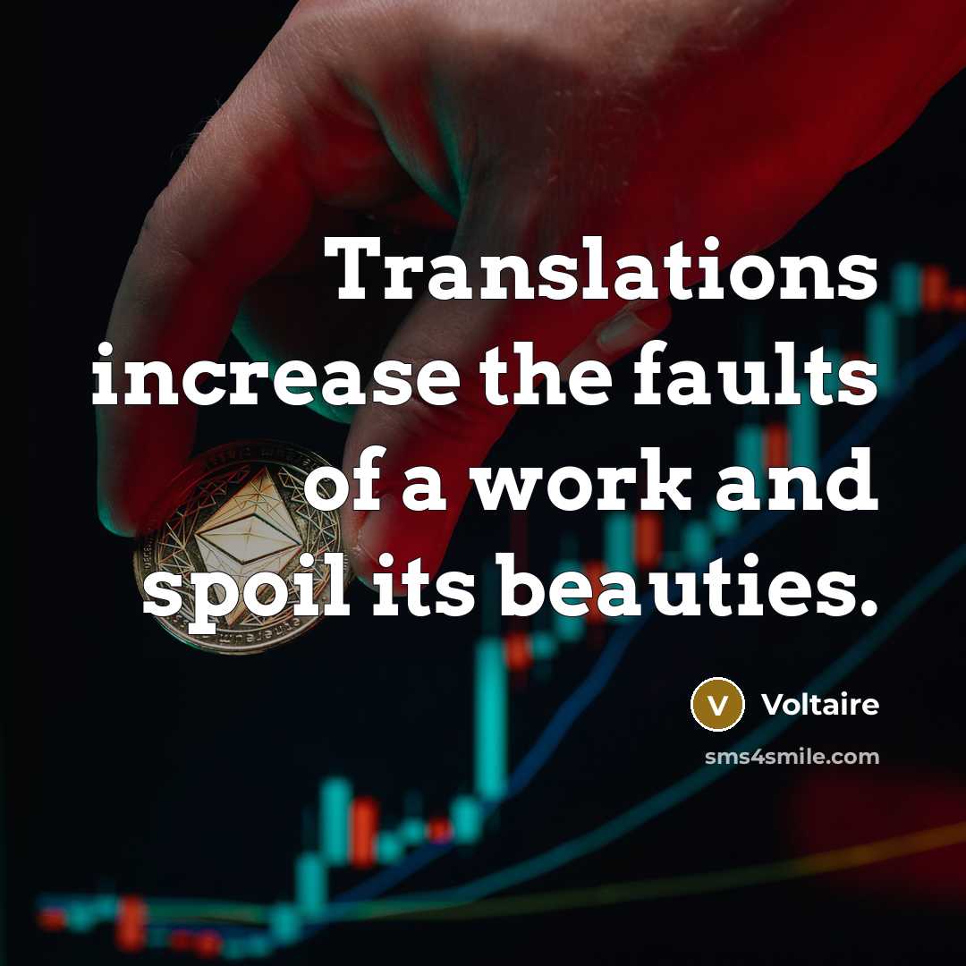 “Translations increase the faults of a work and spoil its…” quote by Voltaire