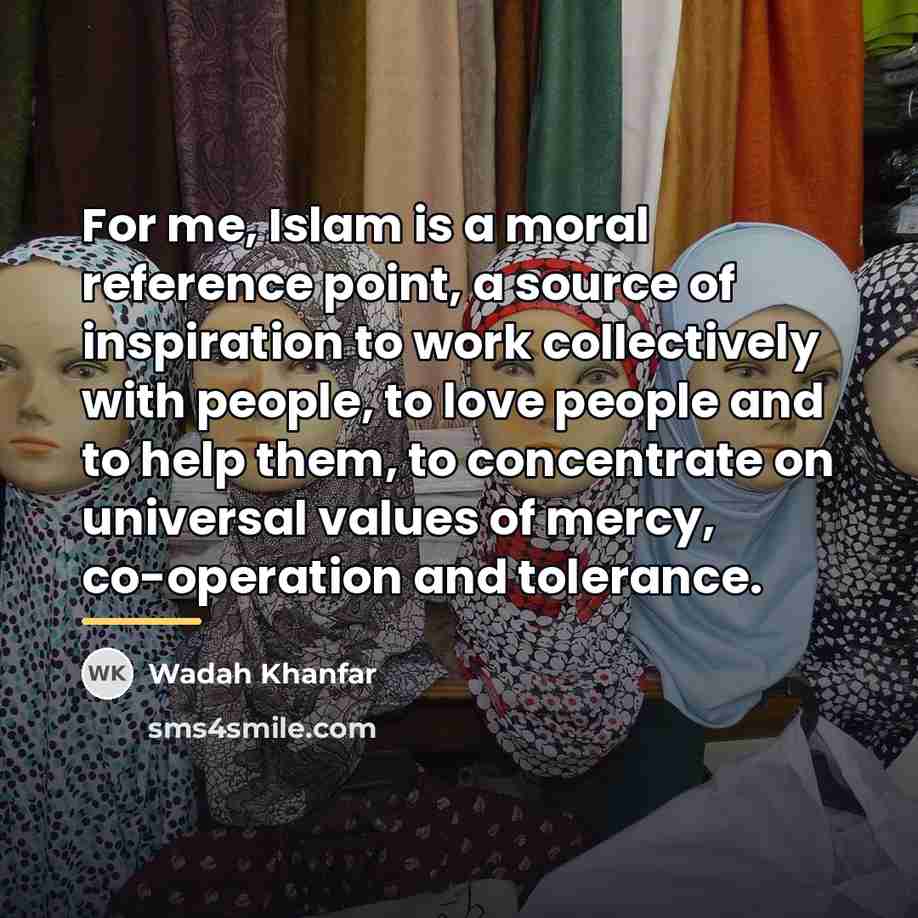 “For me, Islam is a moral reference point, a source…” quote by Wadah Khanfar
