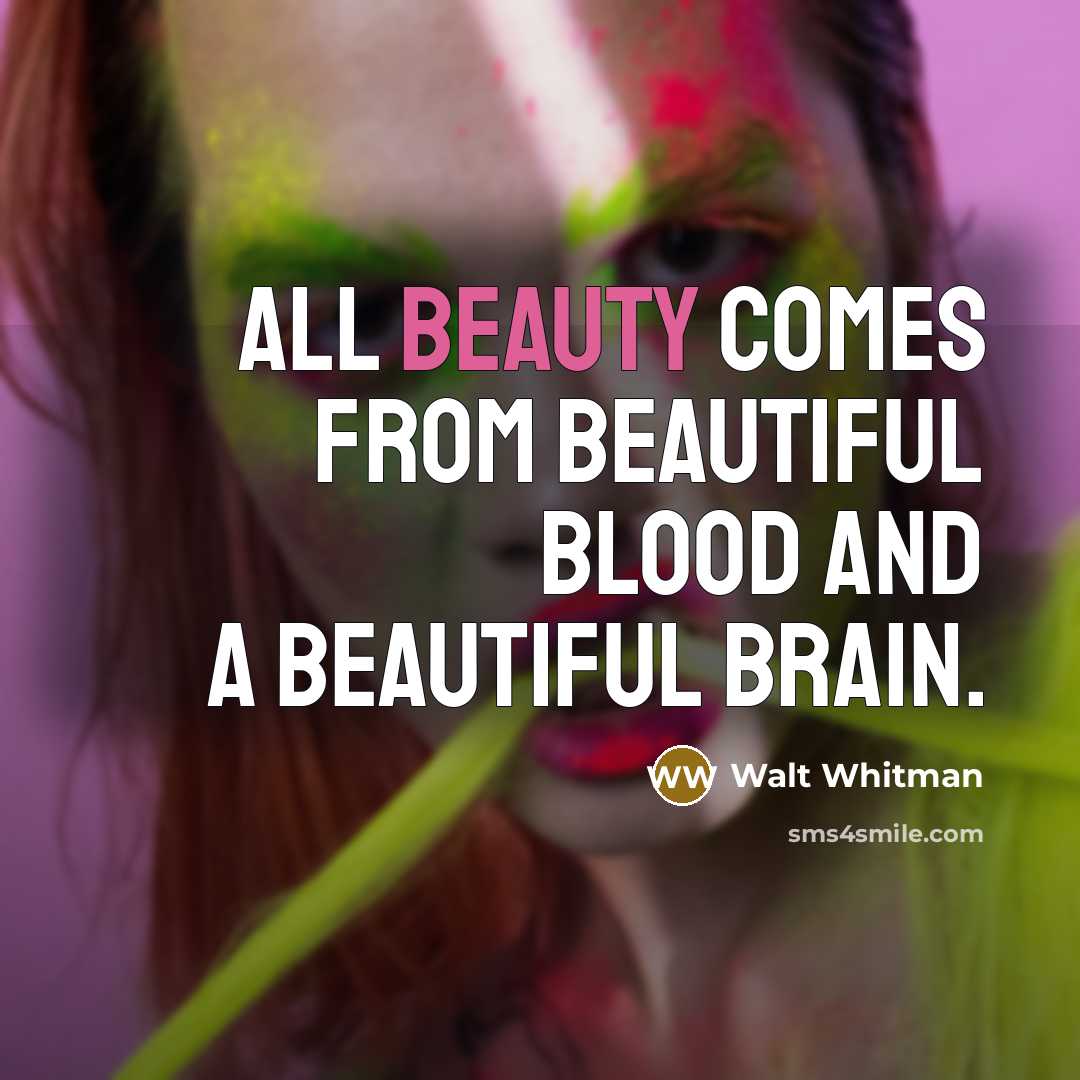 “All beauty comes from beautiful blood and a beautiful brain.…” quote by Walt Whitman