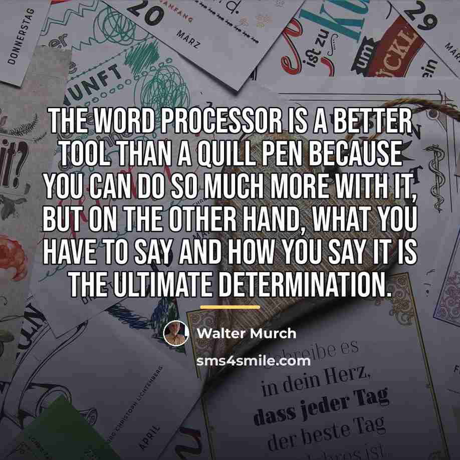 “The word processor is a better tool than a quill…” quote by Walter Murch