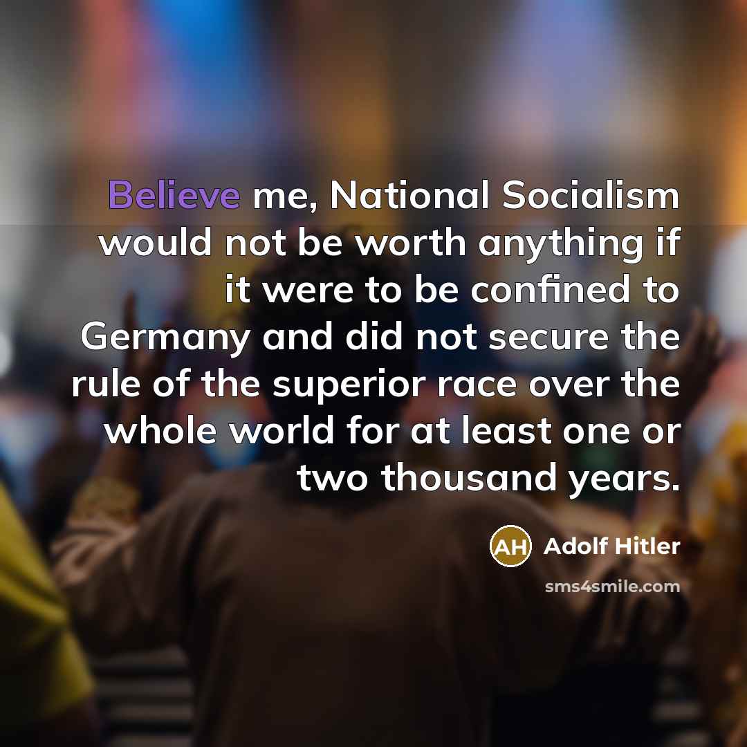 “Believe me, National Socialism would not be worth anything if…” quote by Adolf Hitler