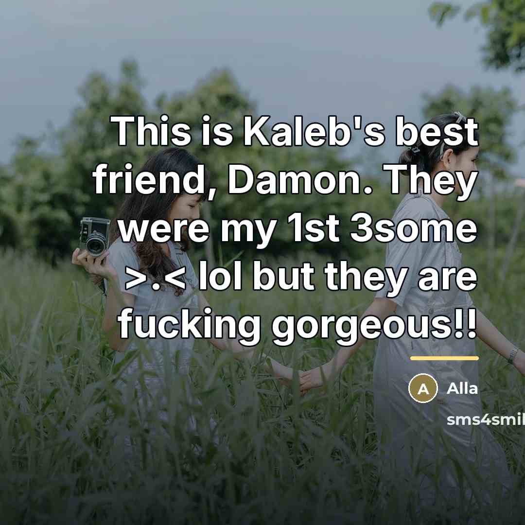 “This is Kaleb's best friend, Damon. They were my 1st…” quote by Alla