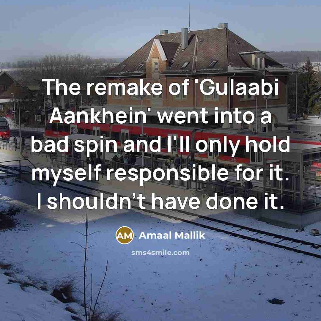 “The remake of 'Gulaabi Aankhein' went into a bad spin…” quote by Amaal Mallik