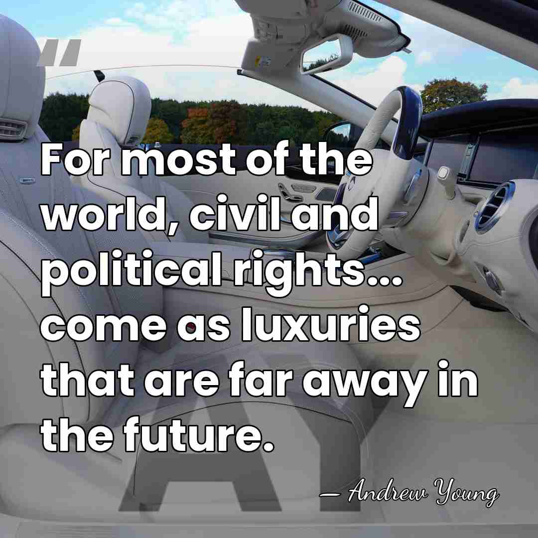 For most of the world, civil and political rights... come as luxuries&hellip; - Andrew Young