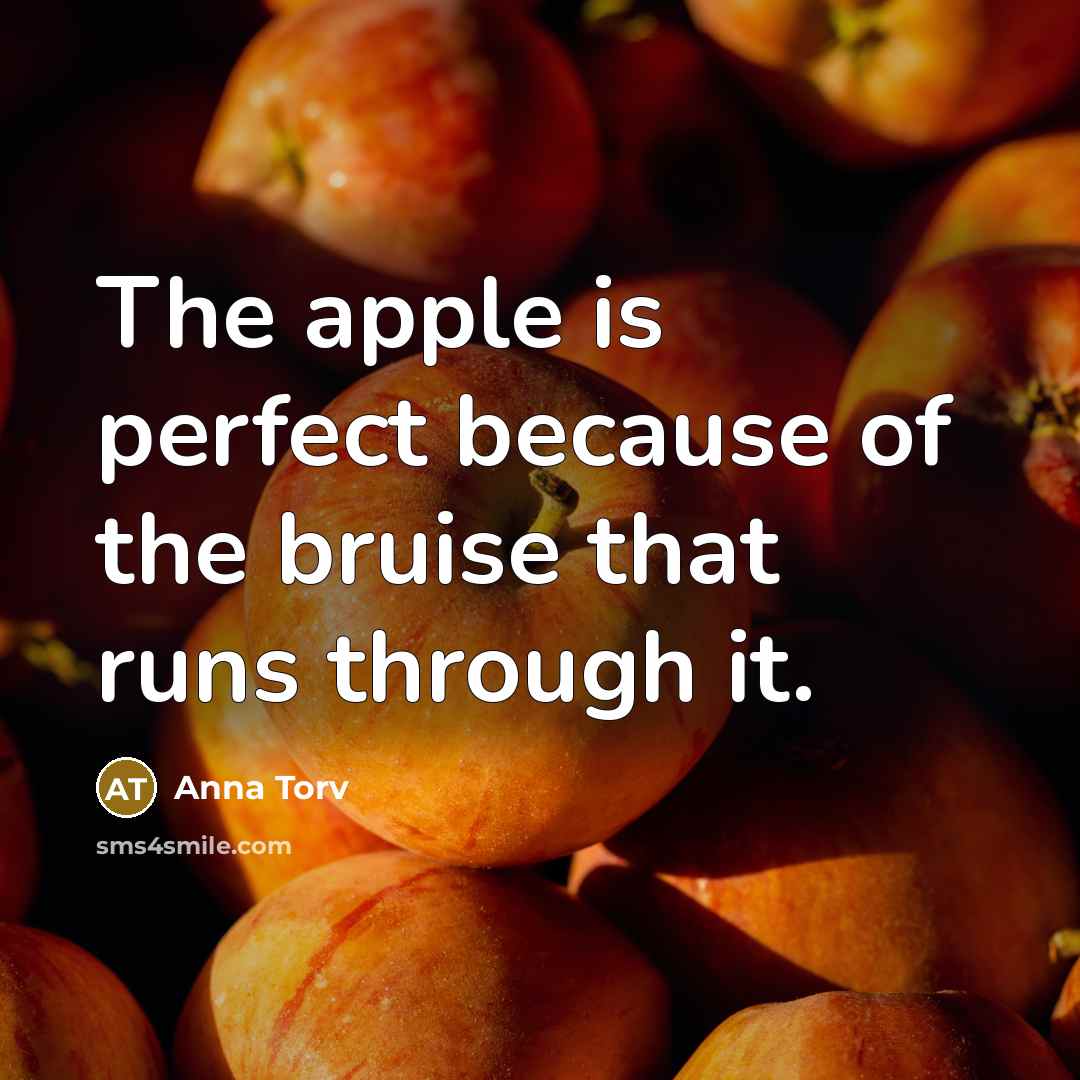 “The apple is perfect because of the bruise that runs…” quote by Anna Torv