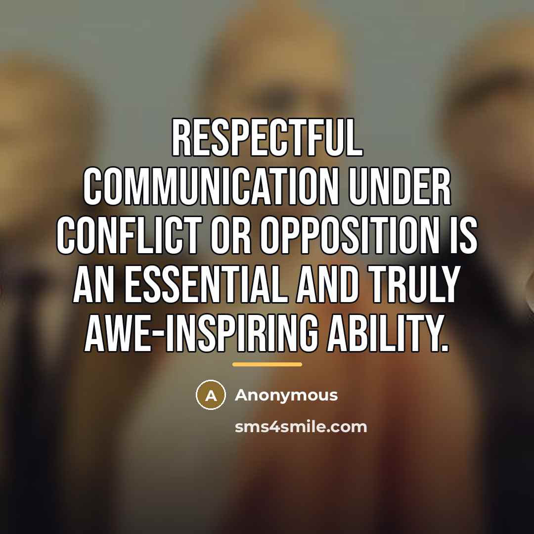 “Respectful communication under conflict or opposition is an essential and…” quote by Anonymous