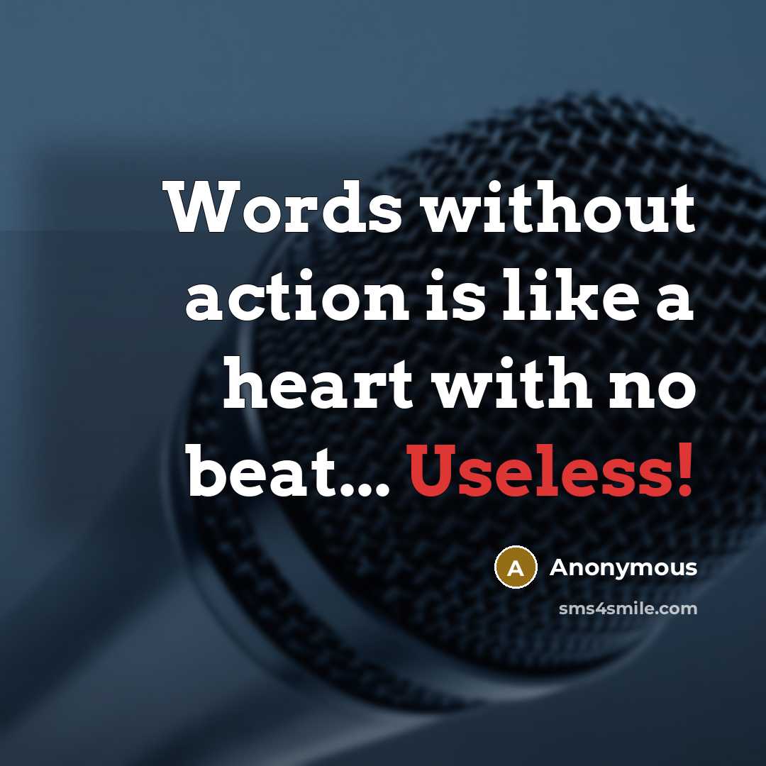 “Words without action is like a heart with no beat...…” quote by Anonymous