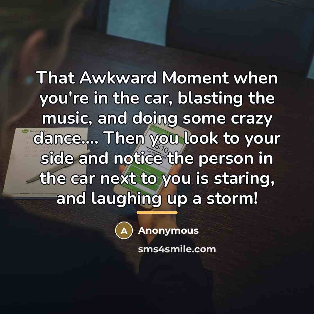 “That Awkward Moment when you're in the car, blasting the…” quote by Anonymous
