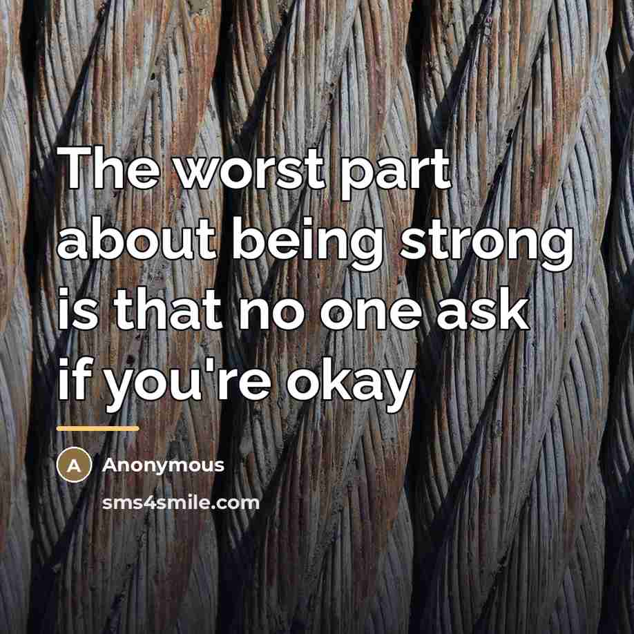 “The worst part about being strong is that no one…” quote by Anonymous