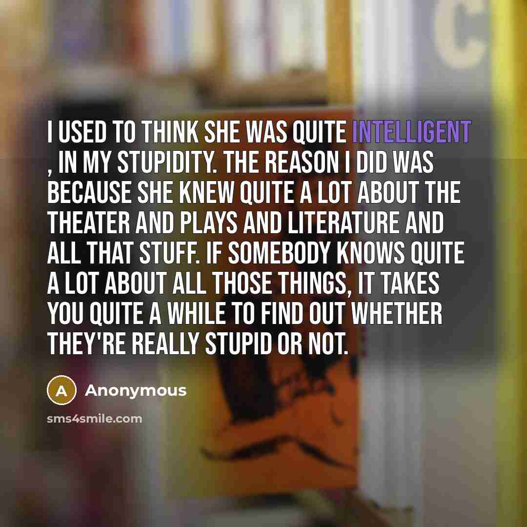 “I used to think she was quite intelligent , in…” quote by Anonymous