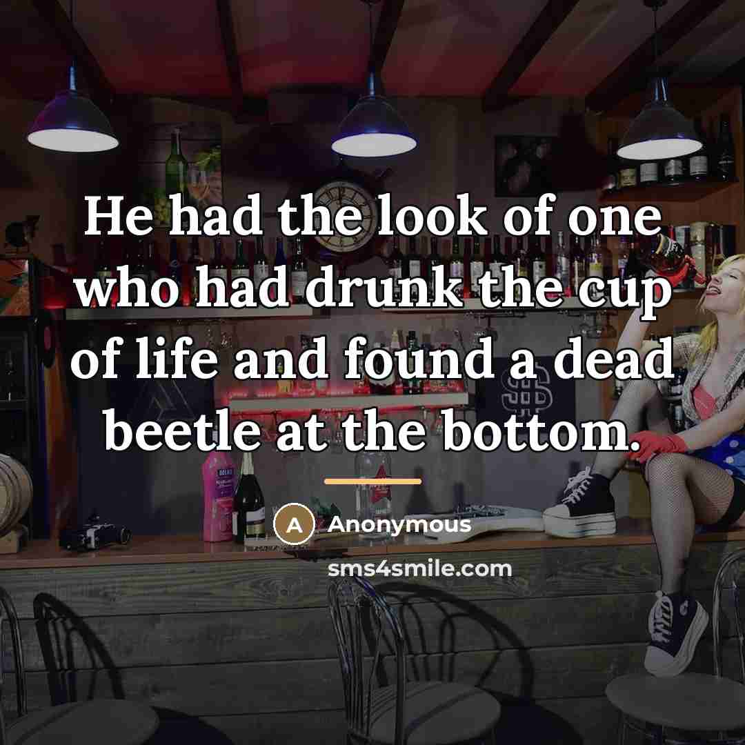 “He had the look of one who had drunk the…” quote by Anonymous