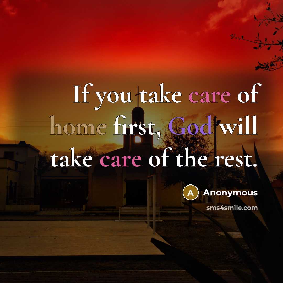 “If you take care of home first, God will take…” quote by Anonymous