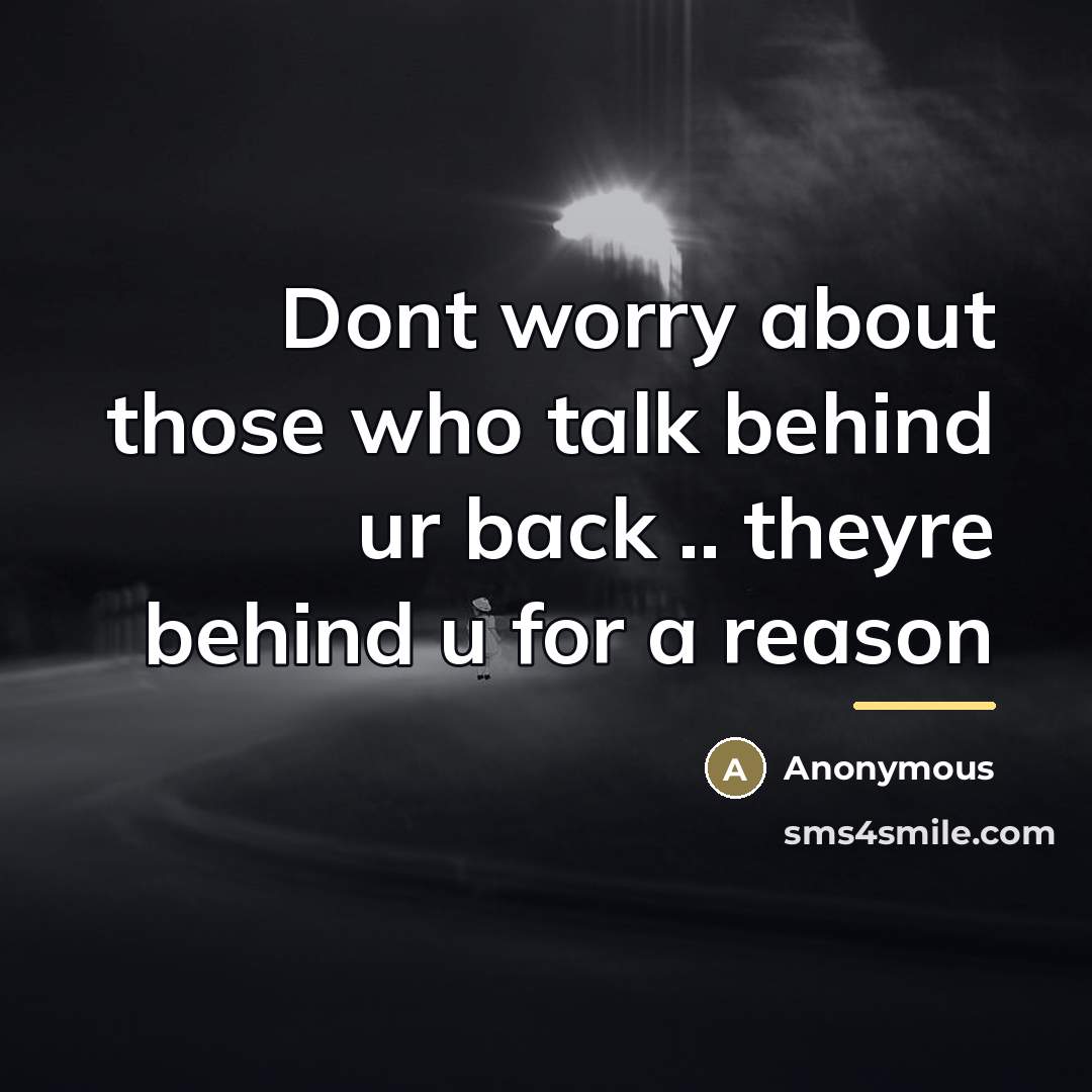 “Dont worry about those who talk behind ur back ..…” quote by Anonymous