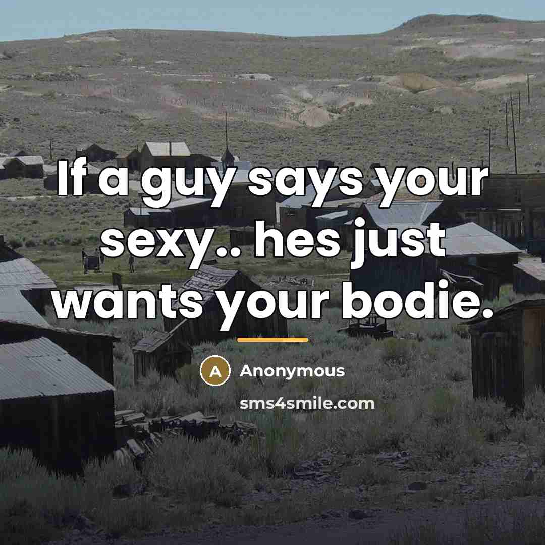 “If a guy says your sexy.. hes just wants your…” quote by Anonymous