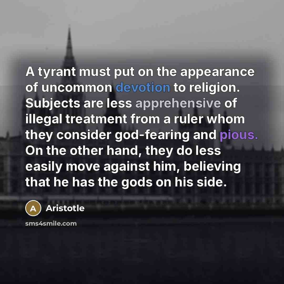 “A tyrant must put on the appearance of uncommon devotion…” quote by Aristotle