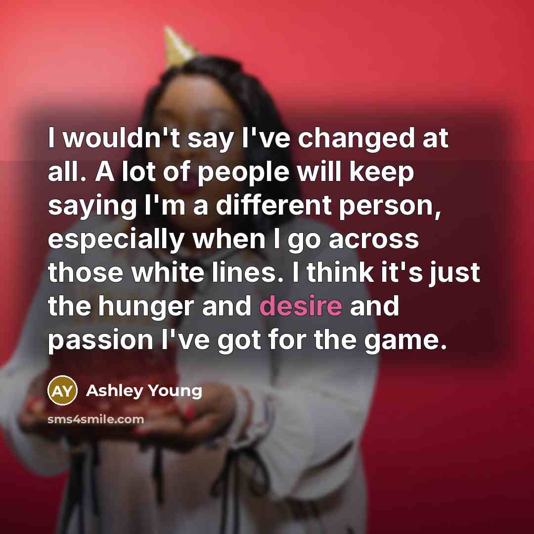 “I wouldn't say I've changed at all. A lot of…” quote by Ashley Young