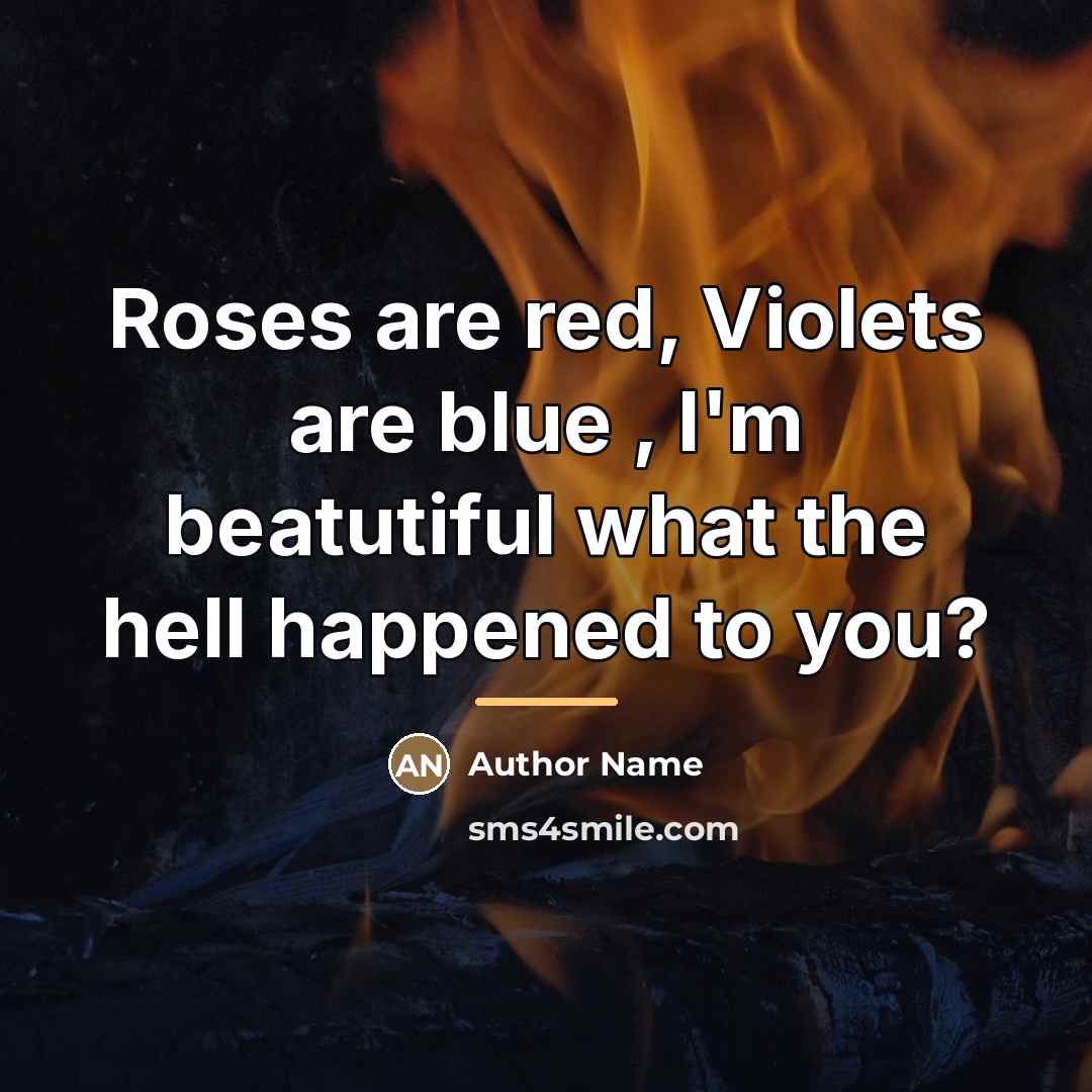 “Roses are red, Violets are blue , I'm beatutiful what…” quote by Author Name