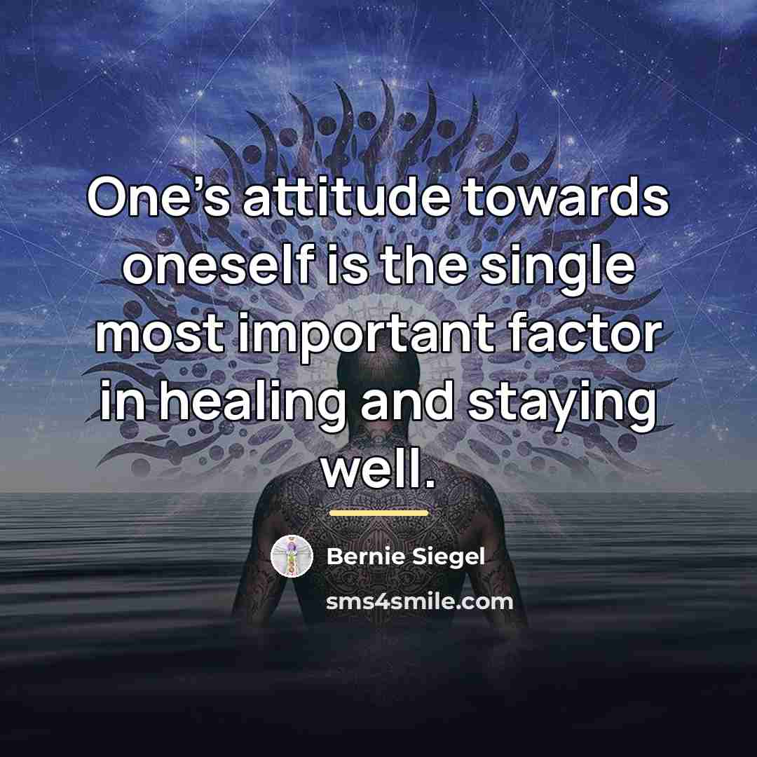 “One's attitude towards oneself is the single most important factor…” quote by Bernie Siegel