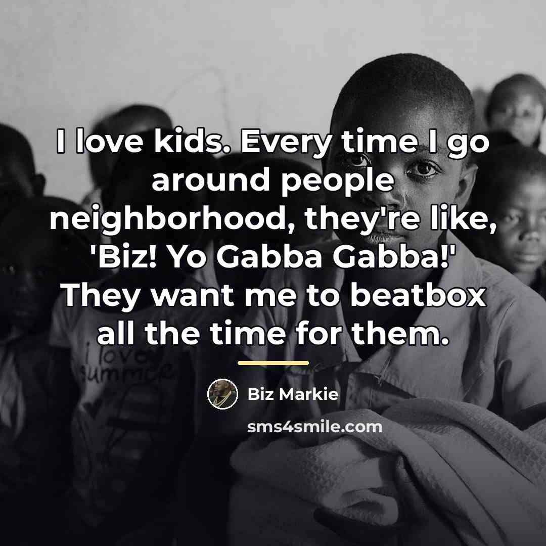 “I love kids. Every time I go around people neighborhood,…” quote by Biz Markie