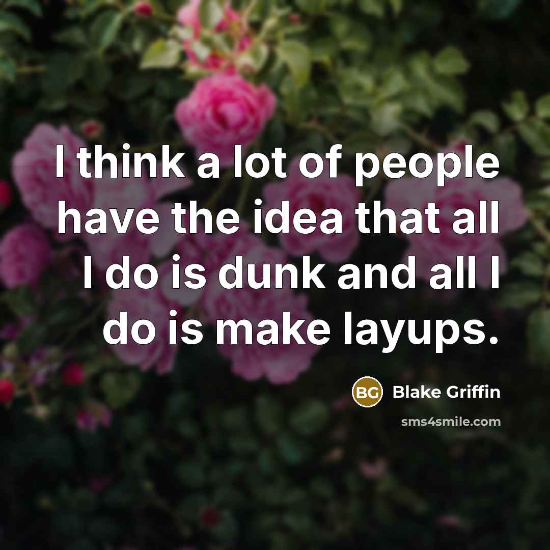 “I think a lot of people have the idea that…” quote by Blake Griffin