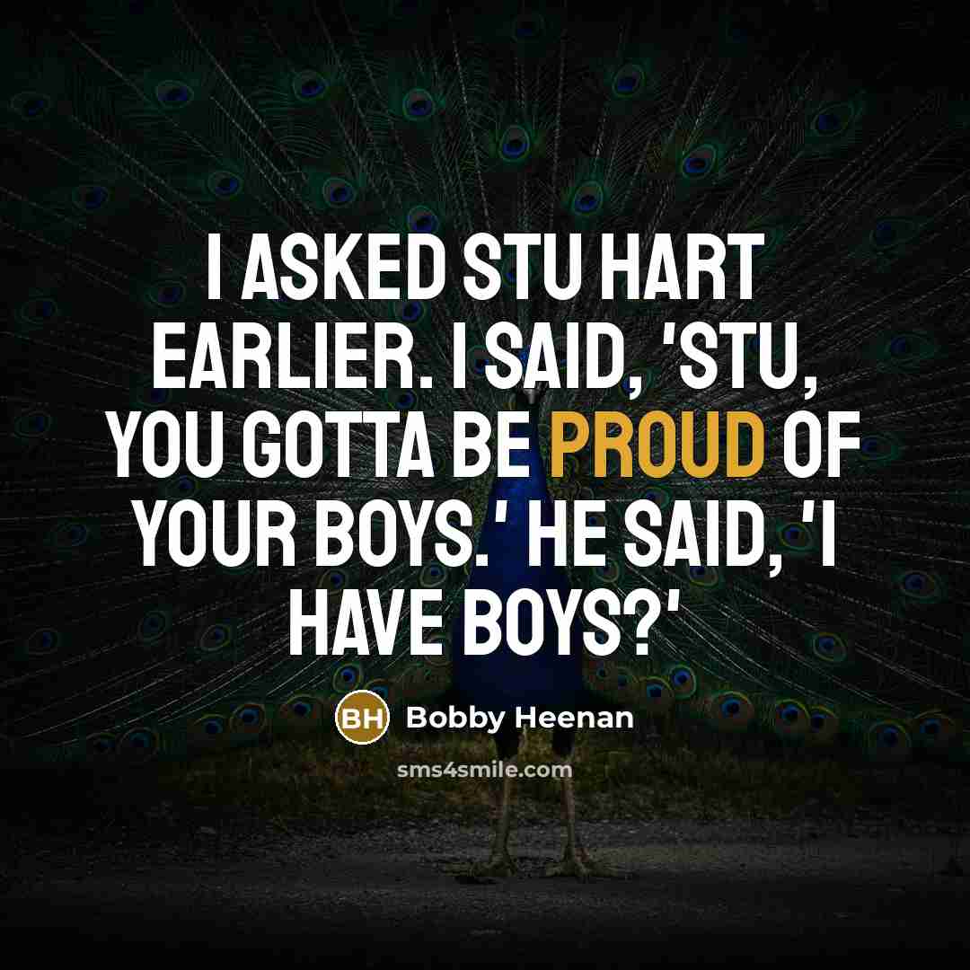“I asked Stu Hart earlier. I said, 'Stu, you gotta…” quote by Bobby Heenan