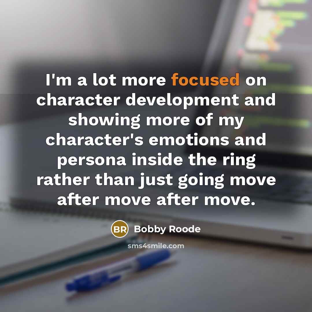 “I'm a lot more focused on character development and showing…” quote by Bobby Roode