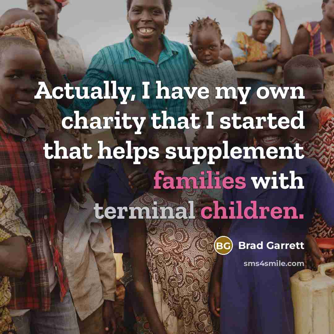“Actually, I have my own charity that I started that…” quote by Brad Garrett