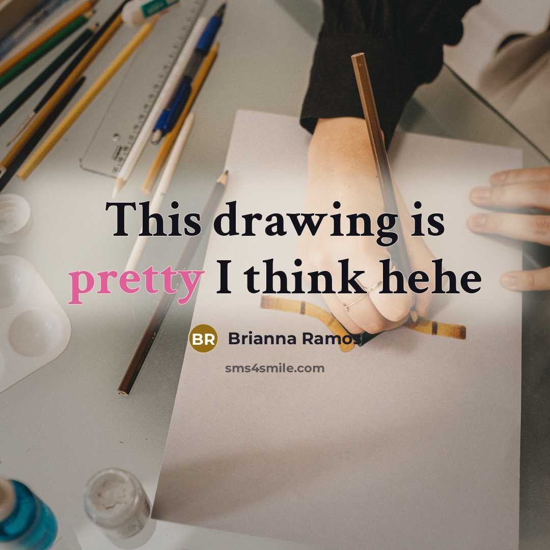 “This drawing is pretty I think hehe…” quote by Brianna Ramos