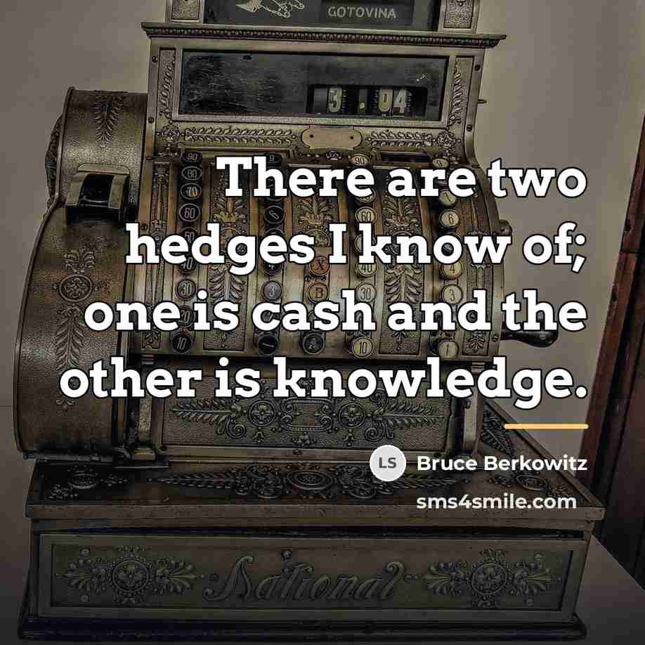 “There are two hedges I know of; one is cash…” quote by Bruce Berkowitz