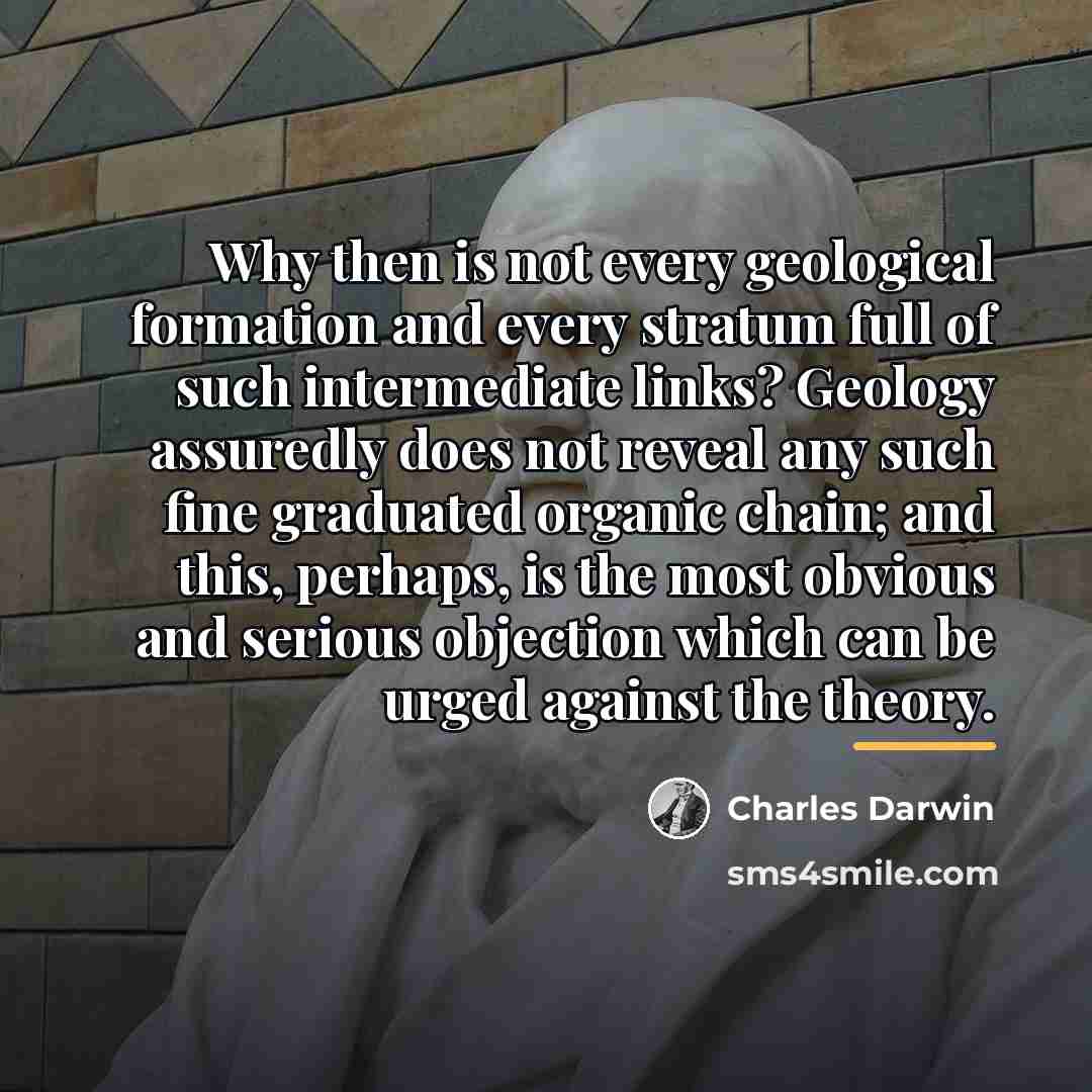 “Why then is not every geological formation and every stratum…” quote by Charles Darwin