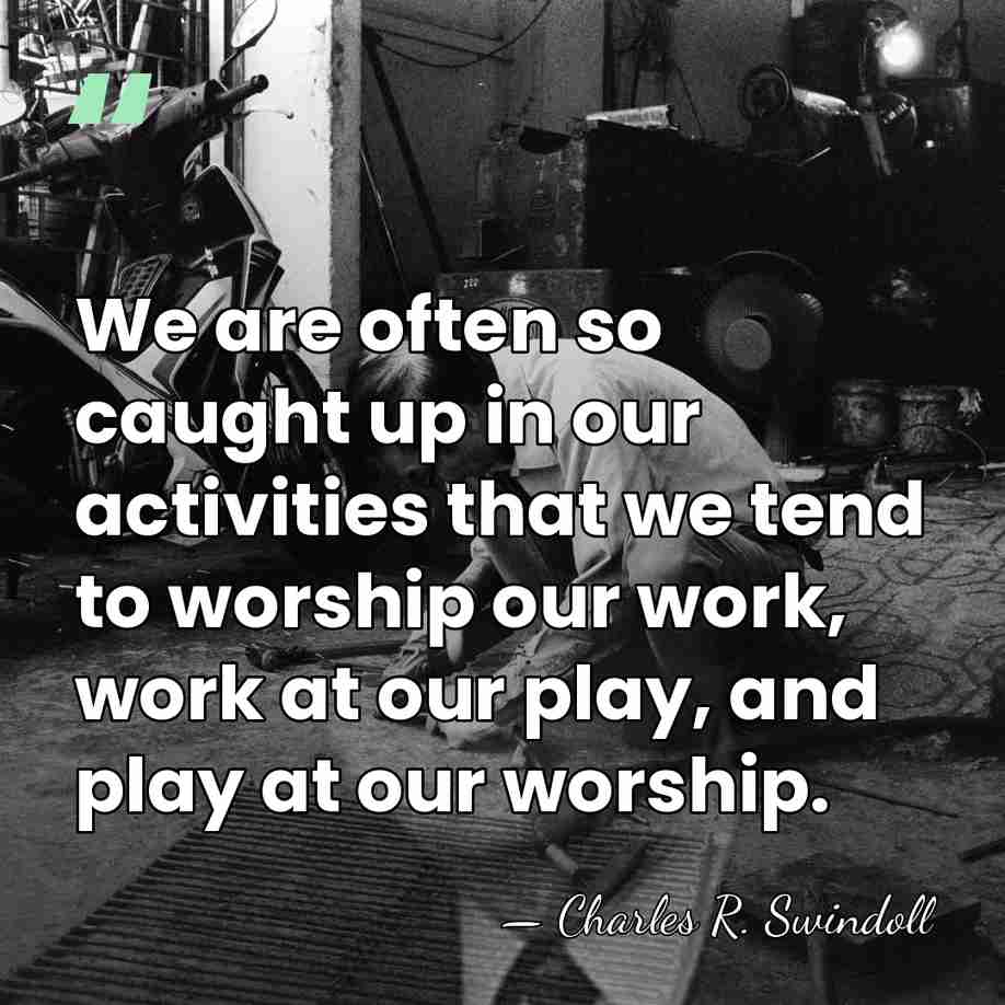 We are often so caught up in our activities that we tend&hellip; - Charles R. Swindoll