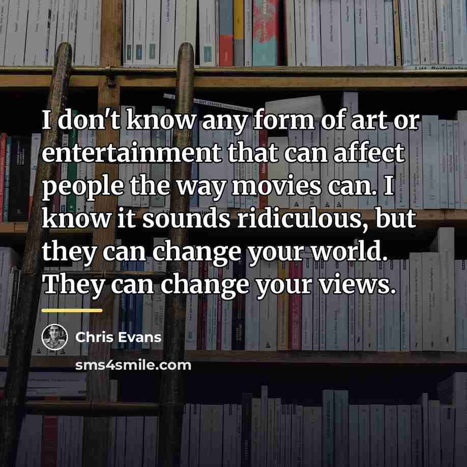 “I don't know any form of art or entertainment that…” quote by Chris Evans