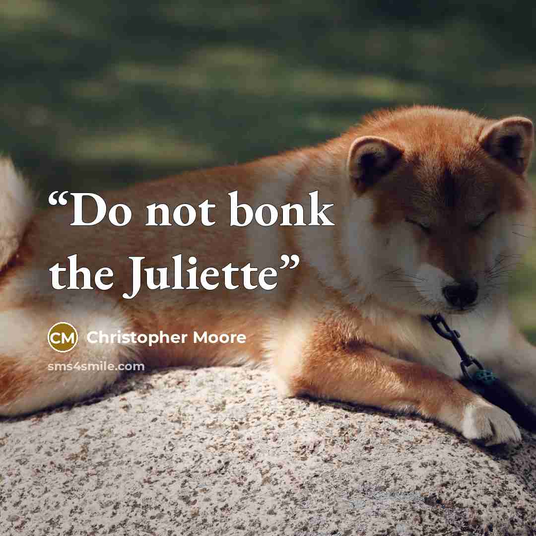 “Do not bonk the Juliette” quote by Christopher Moore