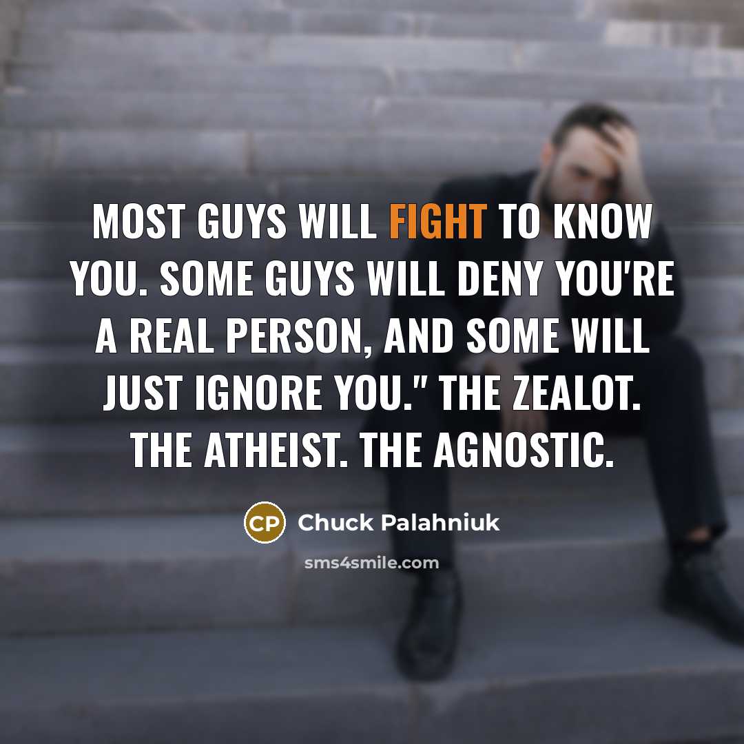“Most guys will fight to know you. Some guys will…” quote by Chuck Palahniuk