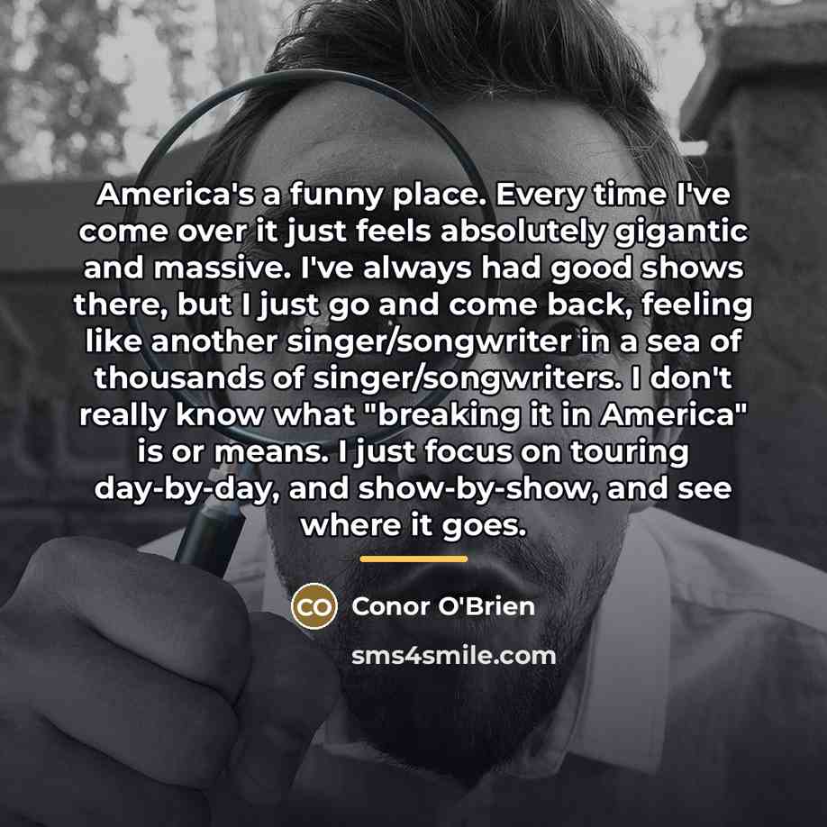 “America's a funny place. Every time I've come over it…” quote by Conor O'Brien