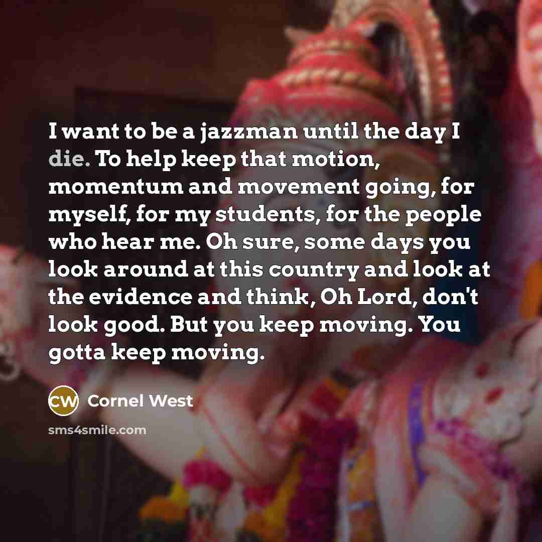“I want to be a jazzman until the day I…” quote by Cornel West