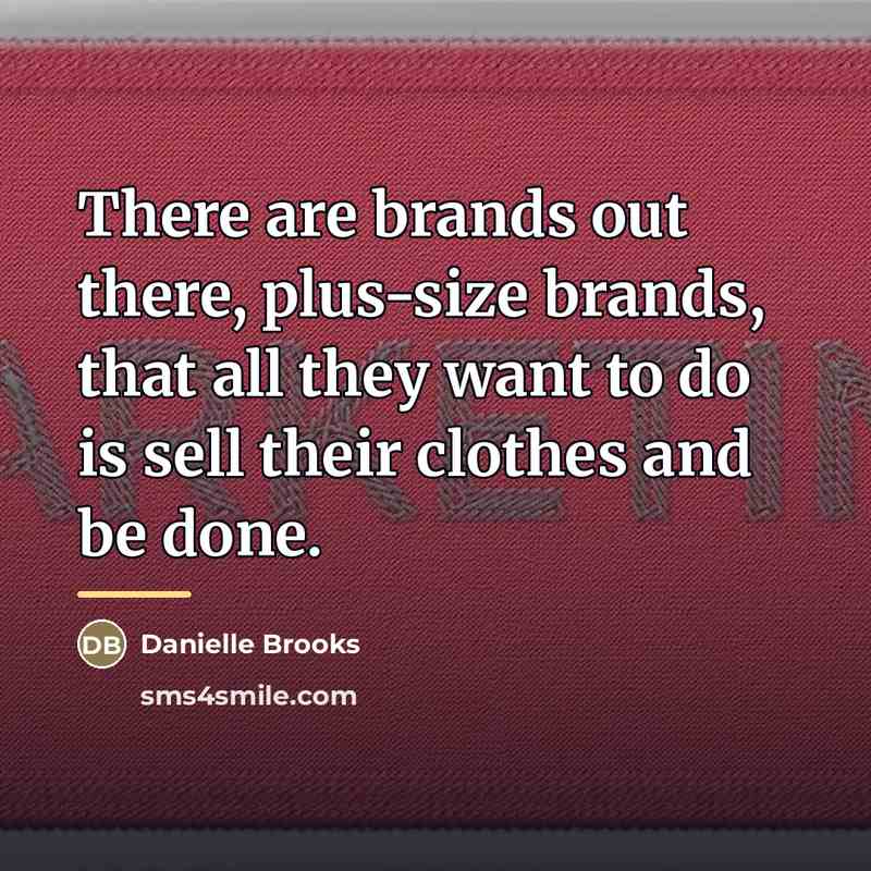 “There are brands out there, plus-size brands, that all they…” quote by Danielle Brooks