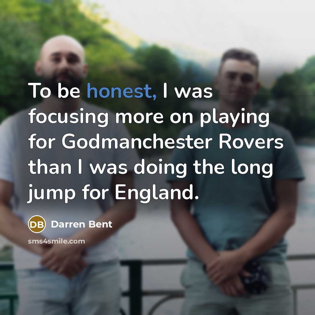 “To be honest, I was focusing more on playing for…” quote by Darren Bent
