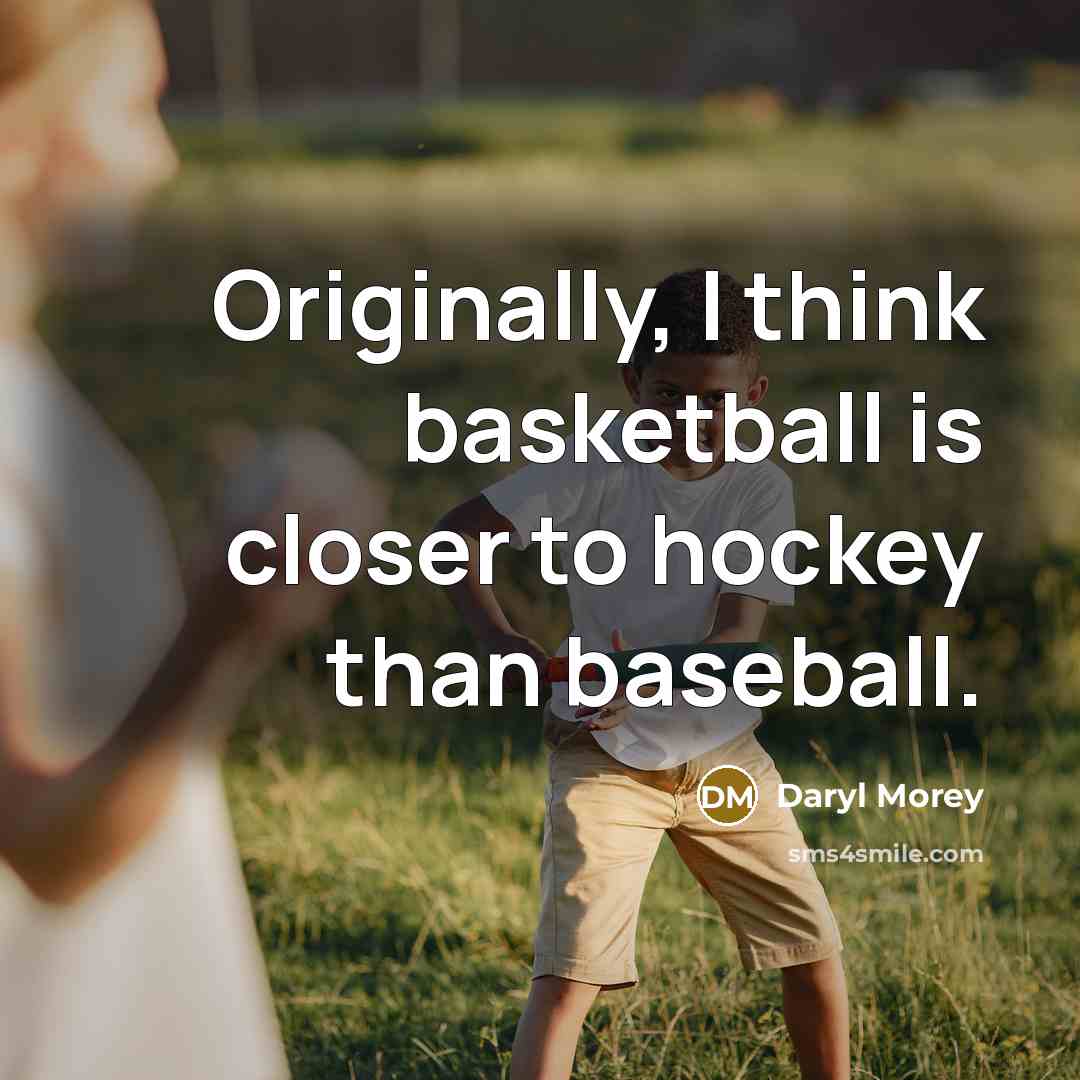 “Originally, I think basketball is closer to hockey than baseball.…” quote by Daryl Morey