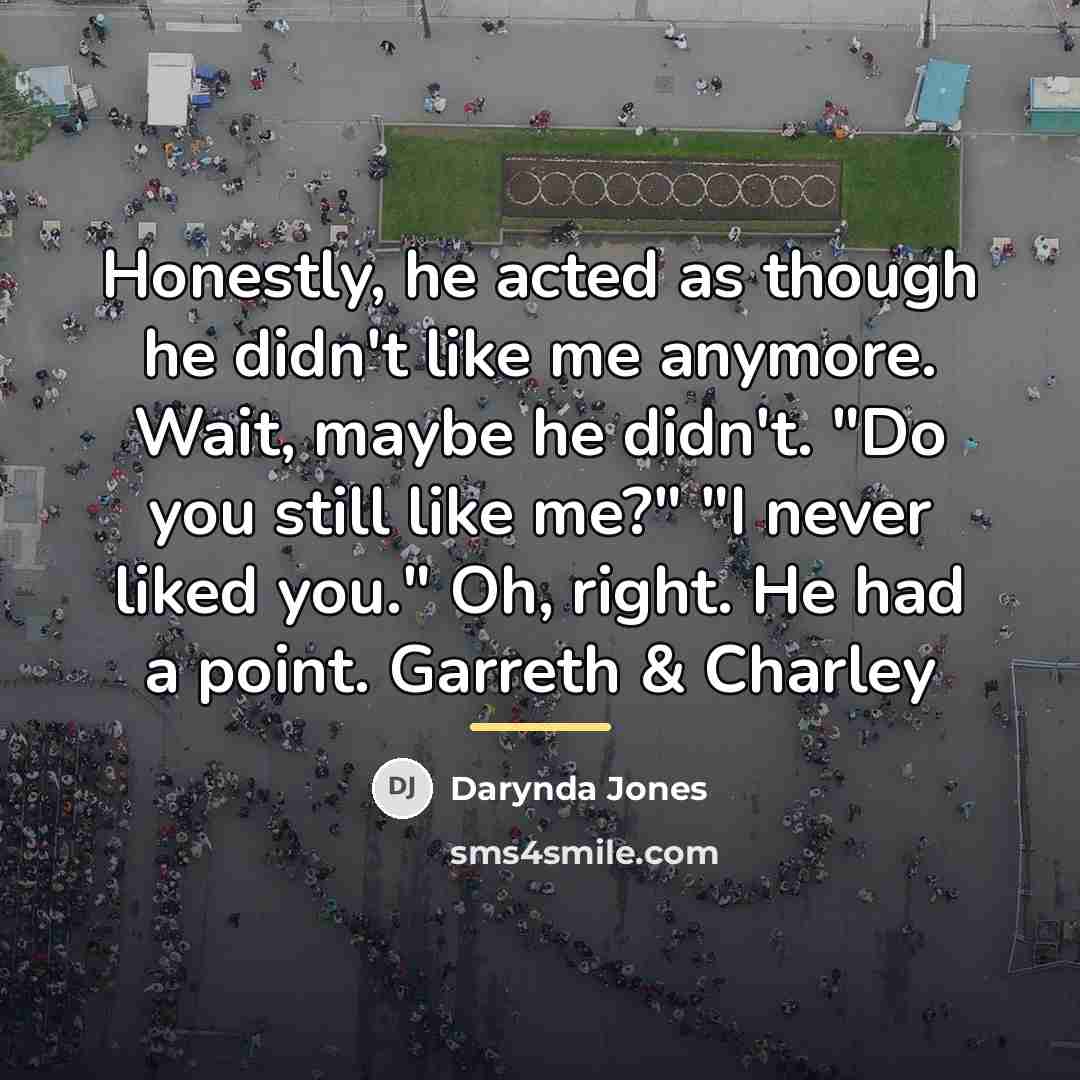 “Honestly, he acted as though he didn't like me anymore.…” quote by Darynda Jones