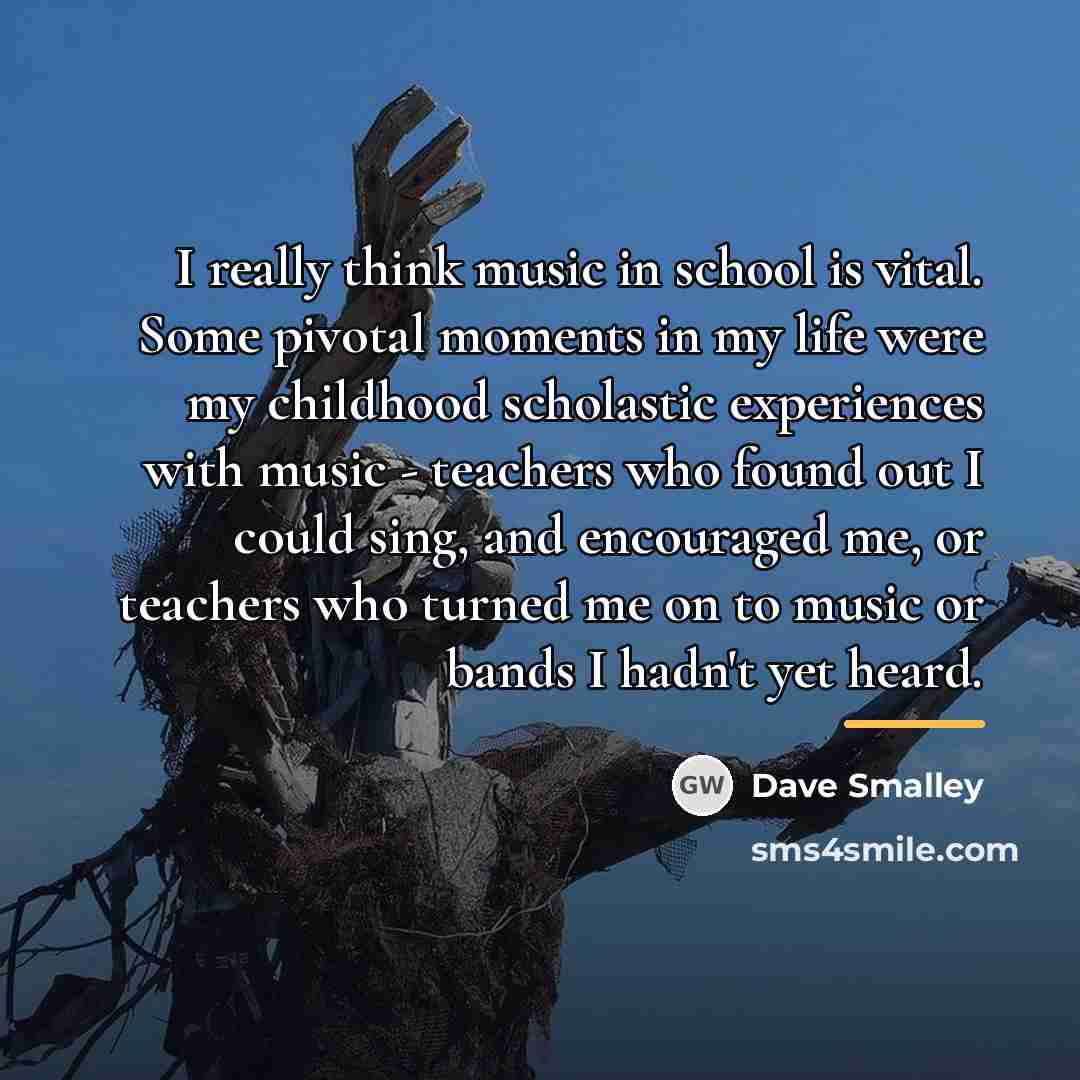 “I really think music in school is vital. Some pivotal…” quote by Dave Smalley